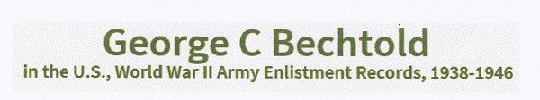 George C. Bechtold's World War II Enlistment Record